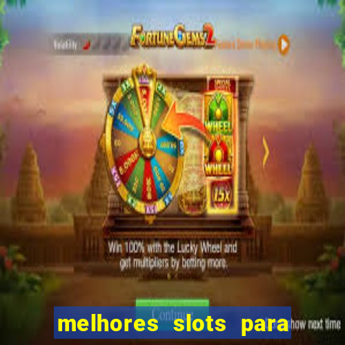 melhores slots para ganhar dinheiro